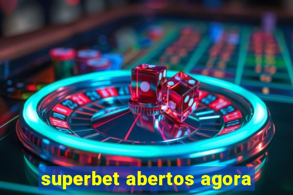 superbet abertos agora